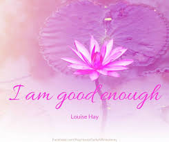 I am good enough - Louise Hay