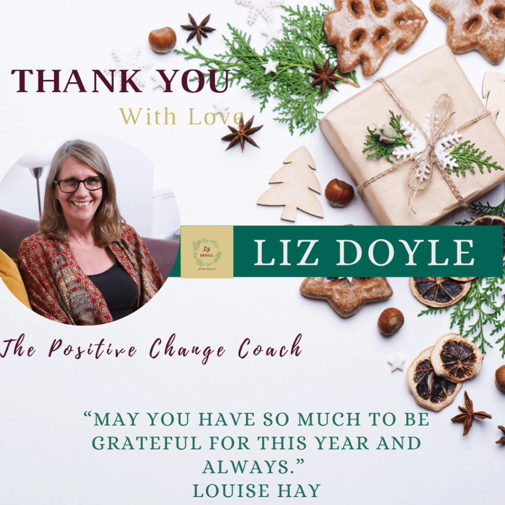 Thank you from Liz Doyle - “May you have so much to be grateful for this year and always.” Louise Hay