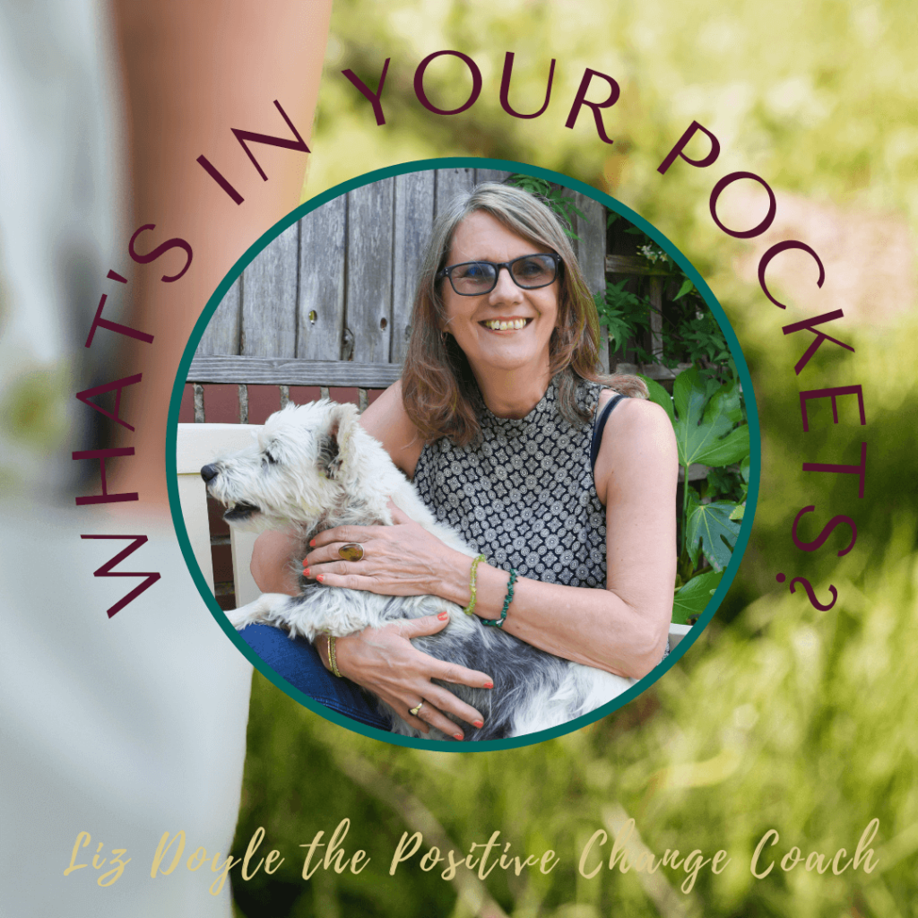 Image of the back of a woman with her had in a pocket and image of Liz Doyle with my dog Alf. Text says What's in your pockets? Liz Doyle the Positive Change Coach