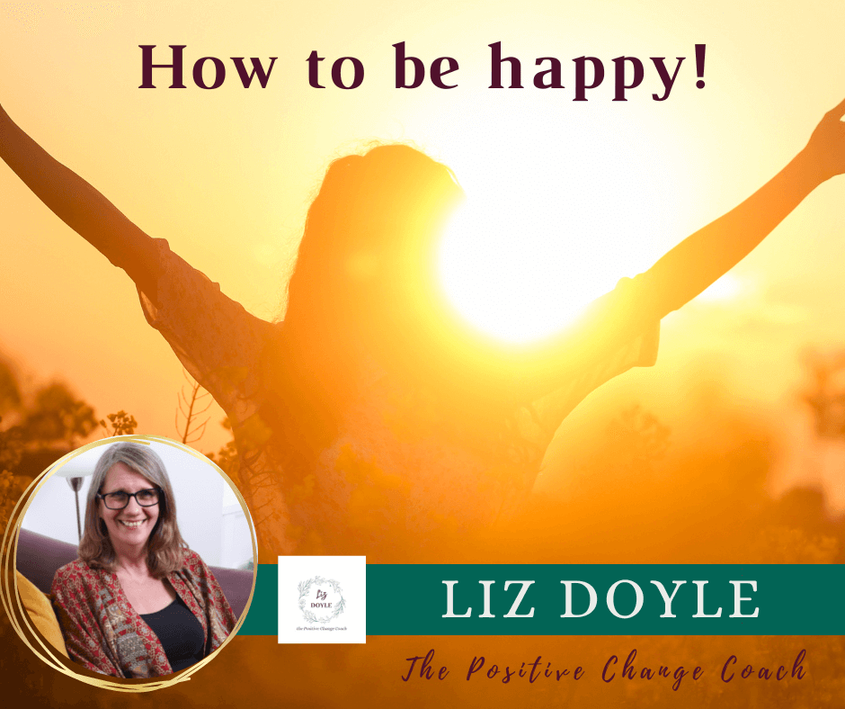 Image of a woman with text saying "How to be happy! Liz Doyle the positive change coach